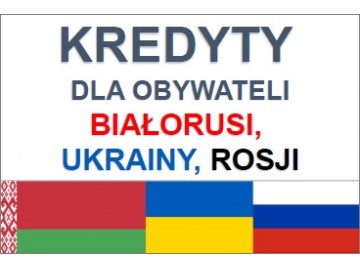 kredyty gotowkowe dla obywateli bialorusi ukainy rosji 1