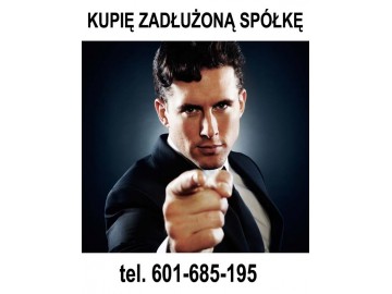 Kupię Zadłużoną Spółkę oraz Zadłużone Nieruchomości