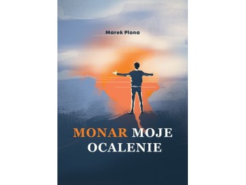 Monar Moje Ocalenie to żywa historia wychodzenia z nałogu